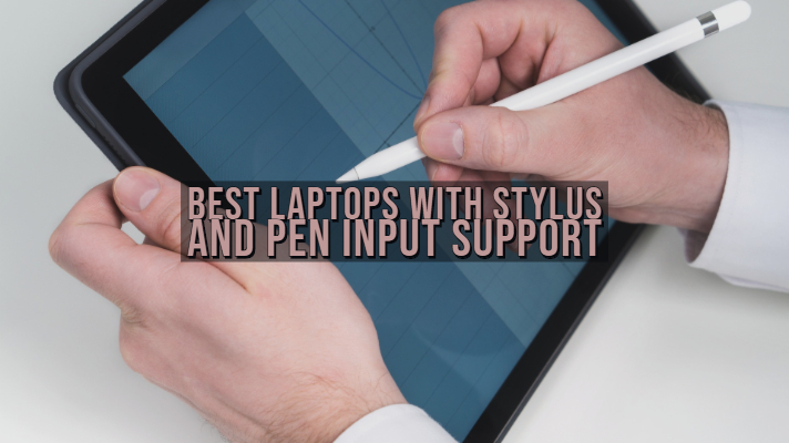 Top 10 2-in-1 Laptops with Stylus Pen for 2022